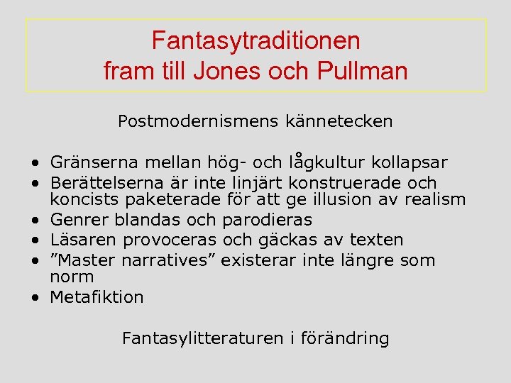 Fantasytraditionen fram till Jones och Pullman Postmodernismens kännetecken • Gränserna mellan hög- och lågkultur