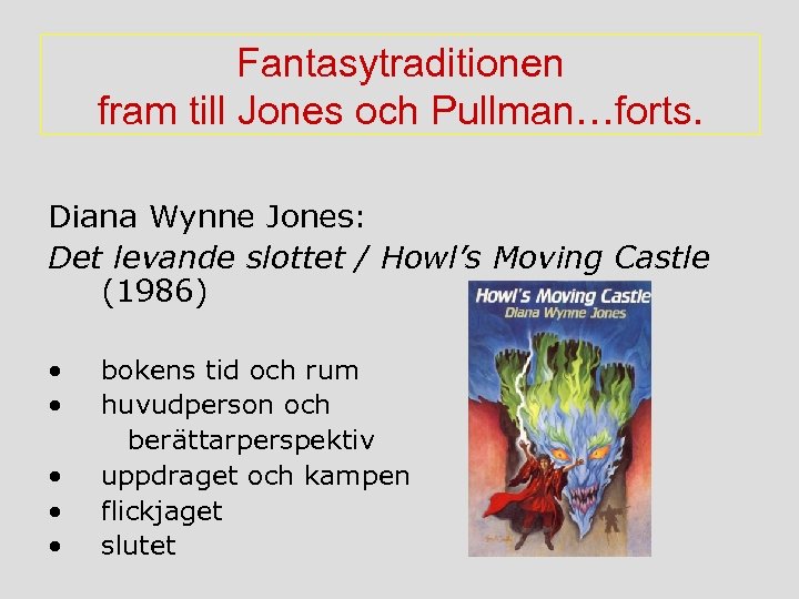 Fantasytraditionen fram till Jones och Pullman…forts. Diana Wynne Jones: Det levande slottet / Howl’s