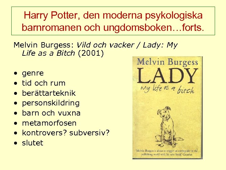 Harry Potter, den moderna psykologiska barnromanen och ungdomsboken…forts. Melvin Burgess: Vild och vacker /