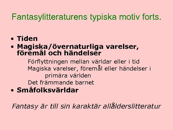 Fantasylitteraturens typiska motiv forts. • Tiden • Magiska/övernaturliga varelser, föremål och händelser Förflyttningen mellan