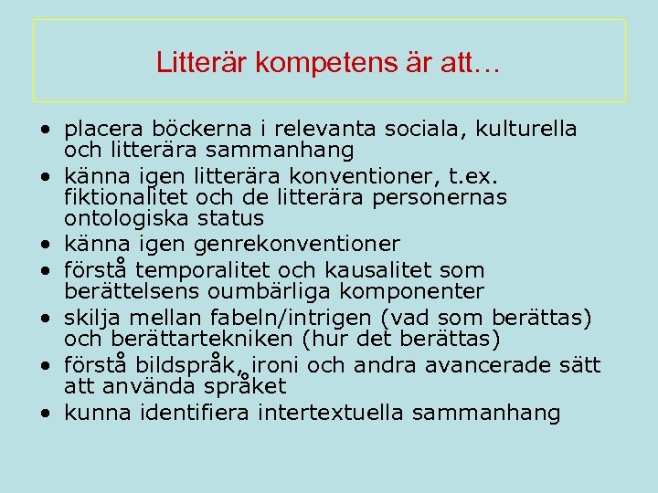 Litterär kompetens är att… • placera böckerna i relevanta sociala, kulturella och litterära sammanhang