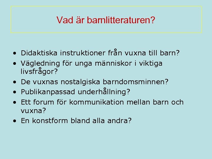 Vad är barnlitteraturen? • Didaktiska instruktioner från vuxna till barn? • Vägledning för unga
