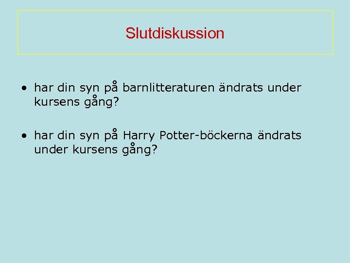 Slutdiskussion • har din syn på barnlitteraturen ändrats under kursens gång? • har din