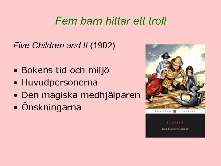 Fem barn hittar ett troll Five Children and It (1902) • • Bokens tid