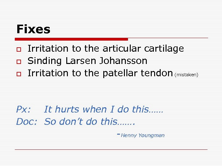 Fixes o o o Irritation to the articular cartilage Sinding Larsen Johansson Irritation to