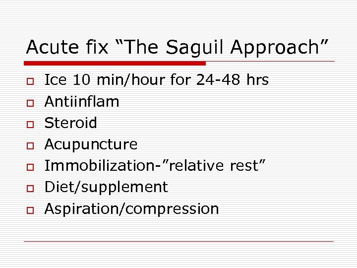 Acute fix “The Saguil Approach” o o o o Ice 10 min/hour for 24