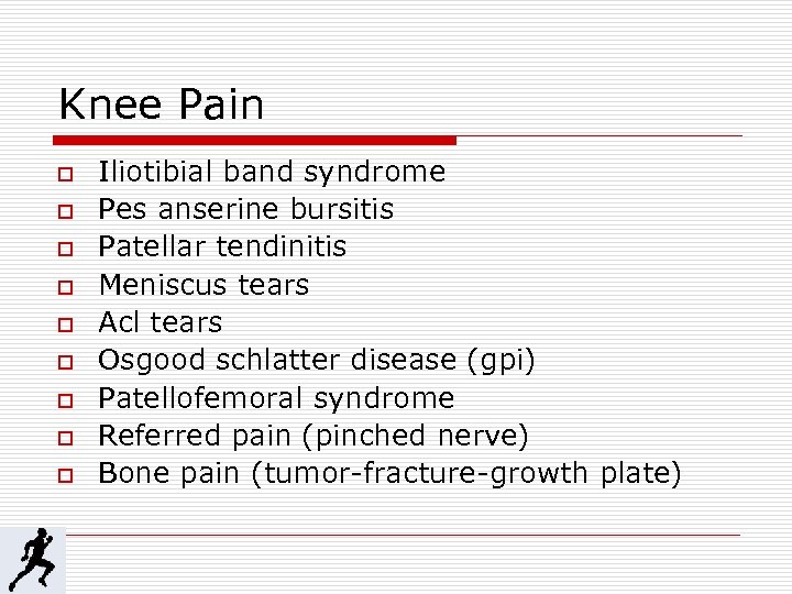 Knee Pain o o o o o Iliotibial band syndrome Pes anserine bursitis Patellar