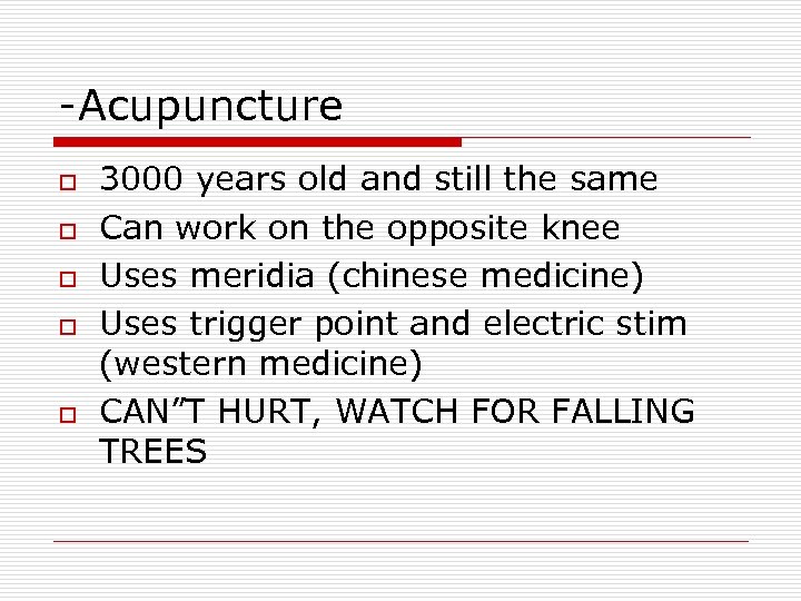 -Acupuncture o o o 3000 years old and still the same Can work on