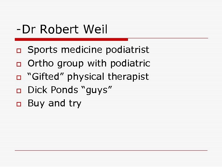 -Dr Robert Weil o o o Sports medicine podiatrist Ortho group with podiatric “Gifted”