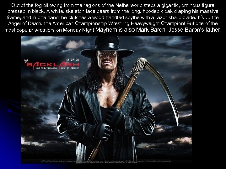 Out of the fog billowing from the regions of the Netherworld steps a gigantic,