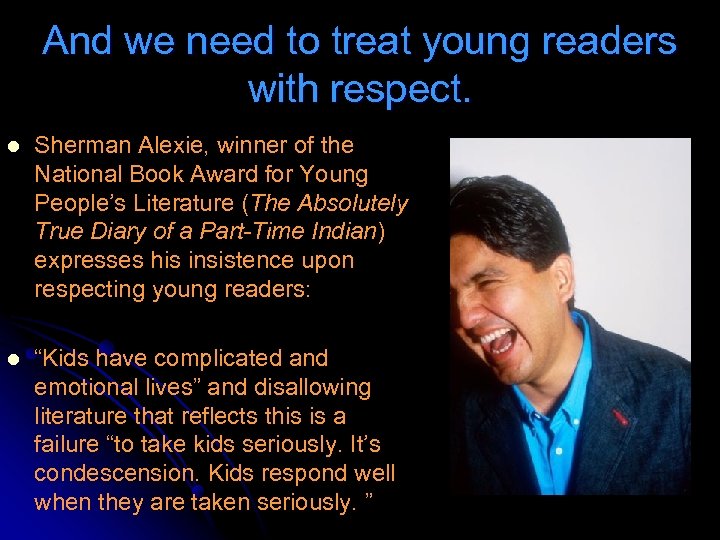 And we need to treat young readers with respect. l Sherman Alexie, winner of