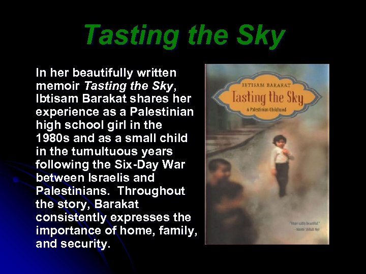 Tasting the Sky In her beautifully written memoir Tasting the Sky, Ibtisam Barakat shares