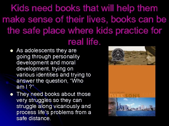 Kids need books that will help them make sense of their lives, books can