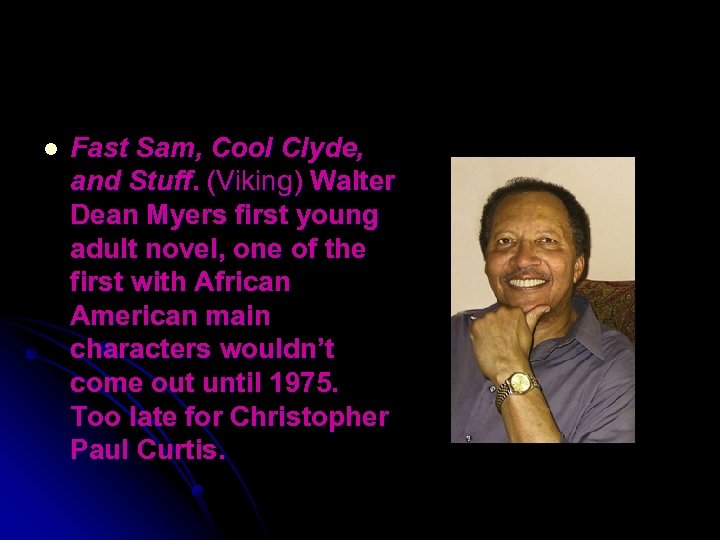 l Fast Sam, Cool Clyde, and Stuff. (Viking) Walter Dean Myers first young adult