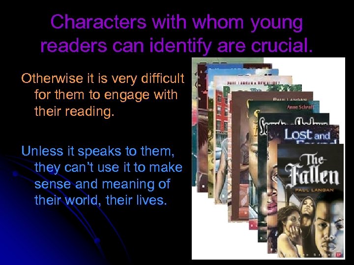 Characters with whom young readers can identify are crucial. Otherwise it is very difficult