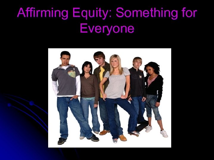 Affirming Equity: Something for Everyone 