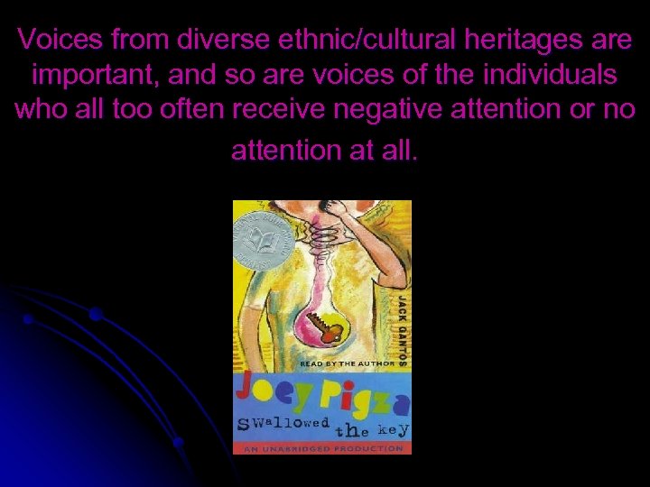 Voices from diverse ethnic/cultural heritages are important, and so are voices of the individuals