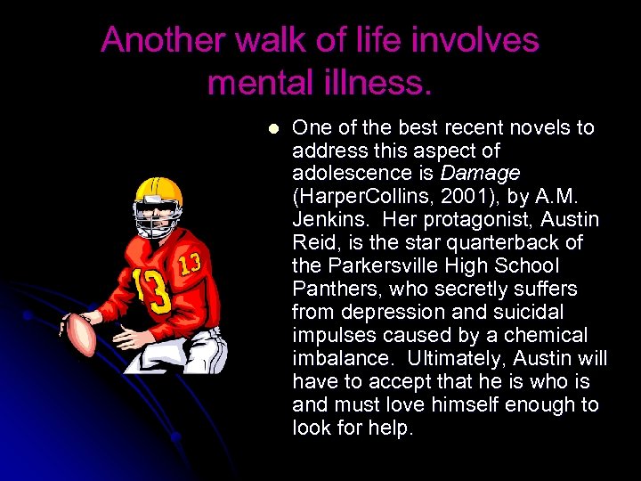 Another walk of life involves mental illness. l One of the best recent novels