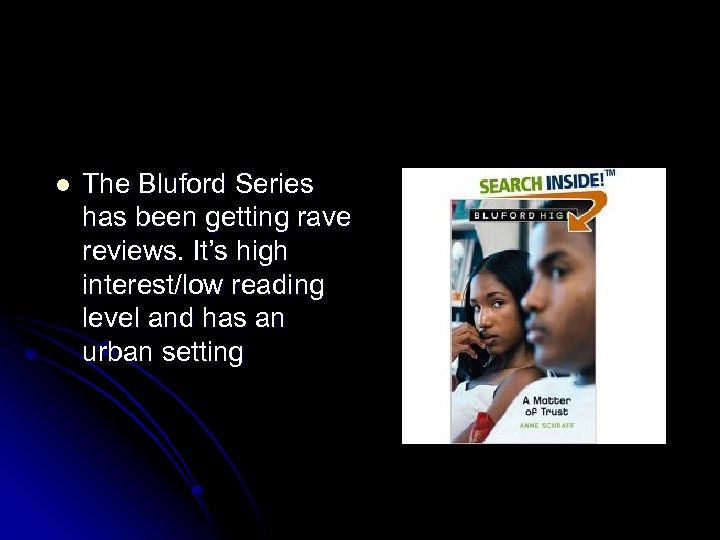 l The Bluford Series has been getting rave reviews. It’s high interest/low reading level