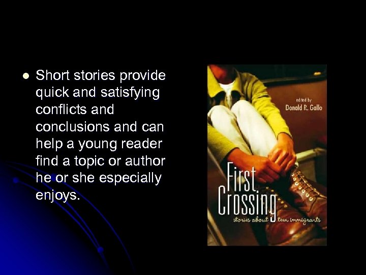 l Short stories provide quick and satisfying conflicts and conclusions and can help a