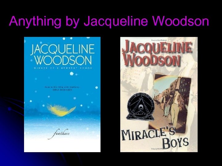 Anything by Jacqueline Woodson 