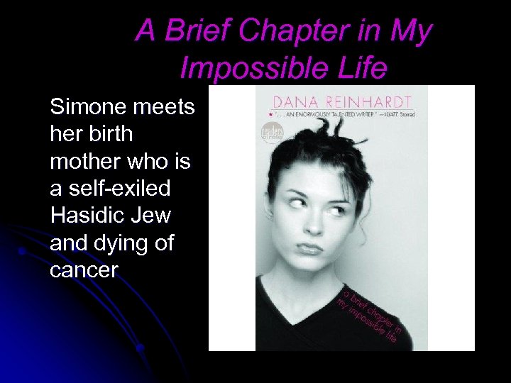 A Brief Chapter in My Impossible Life Simone meets her birth mother who is