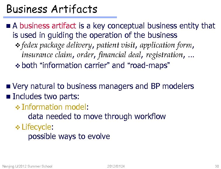 Business Artifacts n. A business artifact is a key conceptual business entity that is