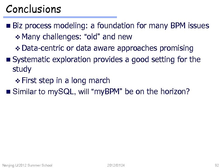 Conclusions n Biz process modeling: a foundation for many BPM issues v Many challenges: