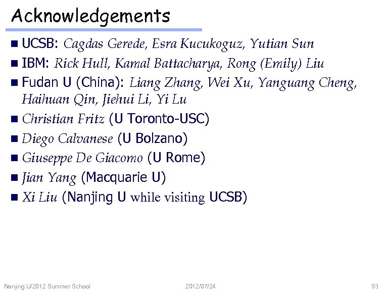 Acknowledgements n UCSB: Cagdas Gerede, Esra Kucukoguz, Yutian Sun n IBM: Rick Hull, Kamal