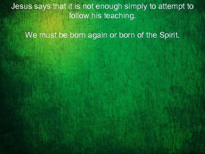 Jesus says that it is not enough simply to attempt to follow his teaching.