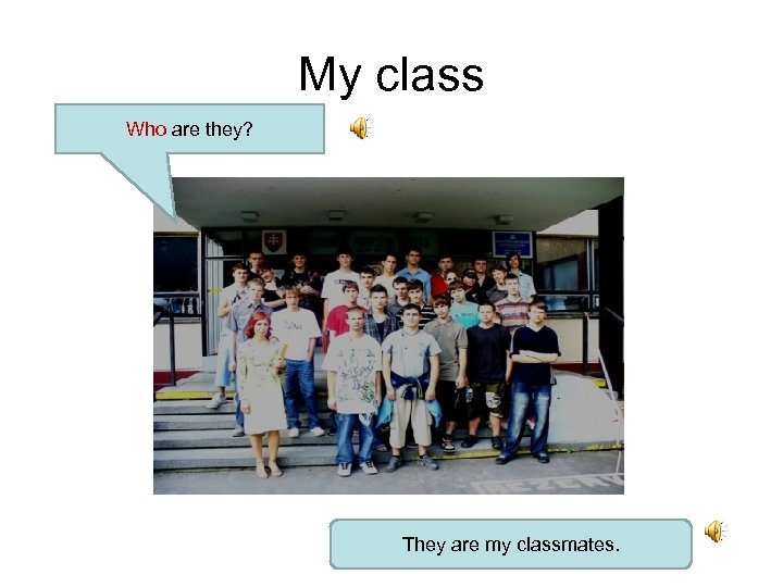 My class Who are they? They are my classmates. 