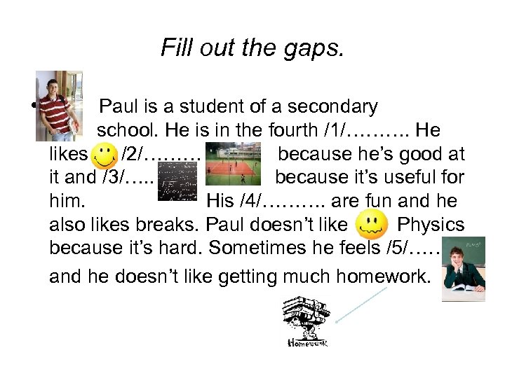 Fill out the gaps. • Paul is a student of a secondary school. He