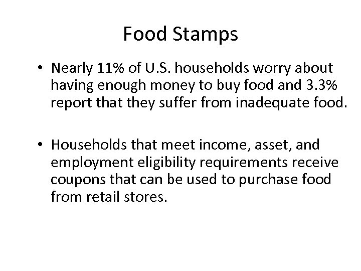 Food Stamps • Nearly 11% of U. S. households worry about having enough money