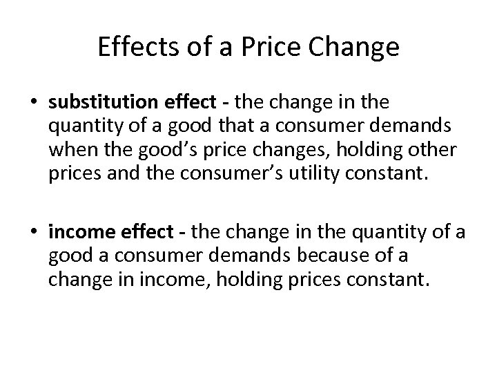 Effects of a Price Change • substitution effect - the change in the quantity