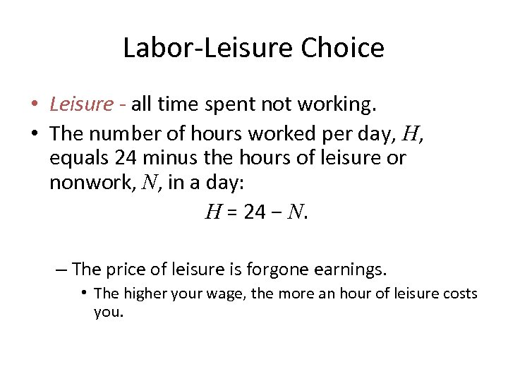Labor-Leisure Choice • Leisure - all time spent not working. • The number of