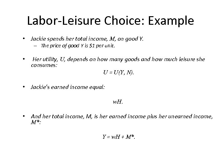 Labor-Leisure Choice: Example • Jackie spends her total income, M, on good Y. –