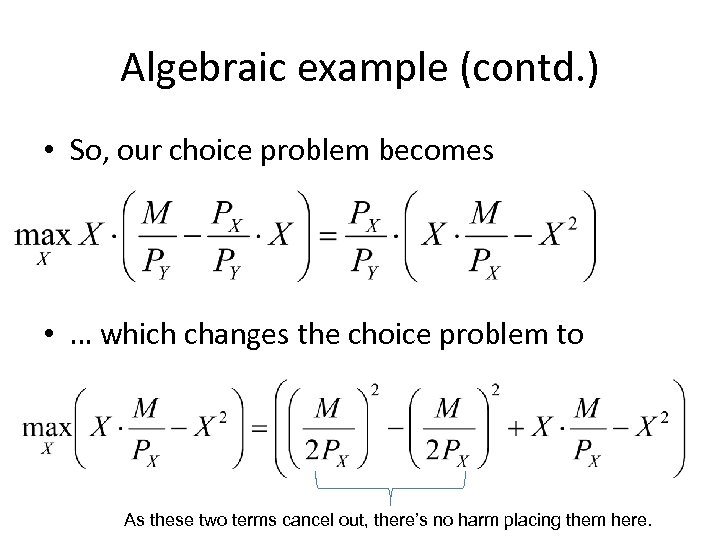 Algebraic example (contd. ) • So, our choice problem becomes • … which changes