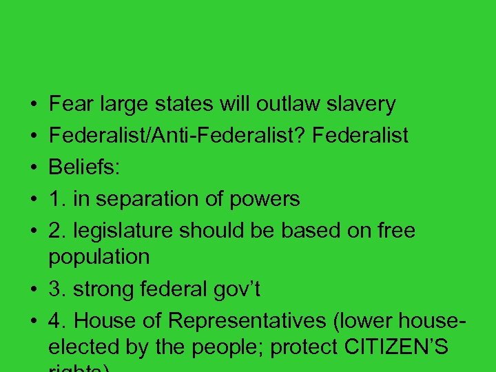  • • • Fear large states will outlaw slavery Federalist/Anti-Federalist? Federalist Beliefs: 1.