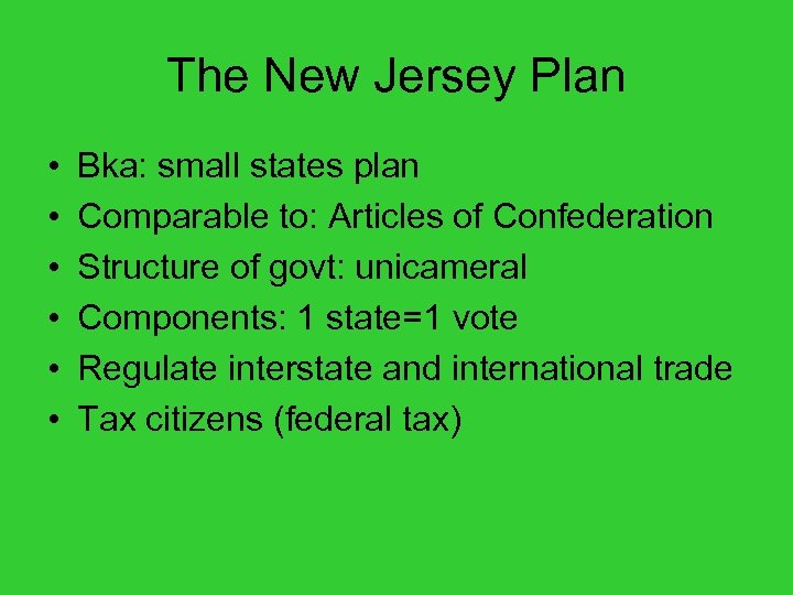 The New Jersey Plan • • • Bka: small states plan Comparable to: Articles