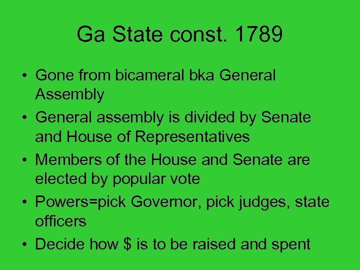 Ga State const. 1789 • Gone from bicameral bka General Assembly • General assembly