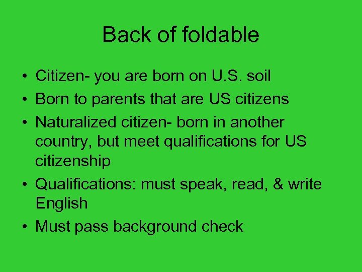 Back of foldable • Citizen- you are born on U. S. soil • Born