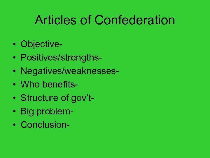 Articles of Confederation • • Objective. Positives/strengths. Negatives/weaknesses. Who benefits. Structure of gov’t. Big