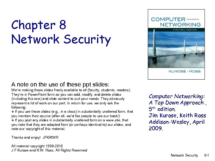 Chapter 8 Network Security A note on the use of these ppt slides: We’re