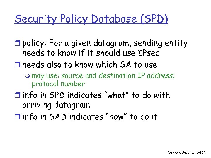 Security Policy Database (SPD) r policy: For a given datagram, sending entity needs to