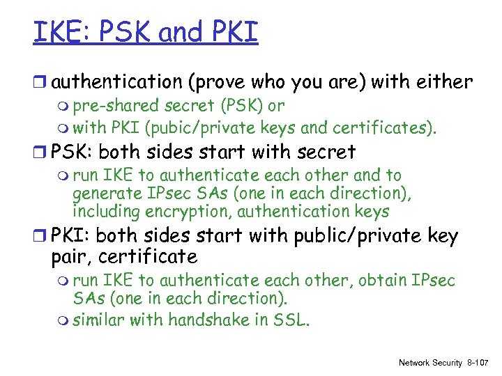 IKE: PSK and PKI r authentication (prove who you are) with either m pre-shared