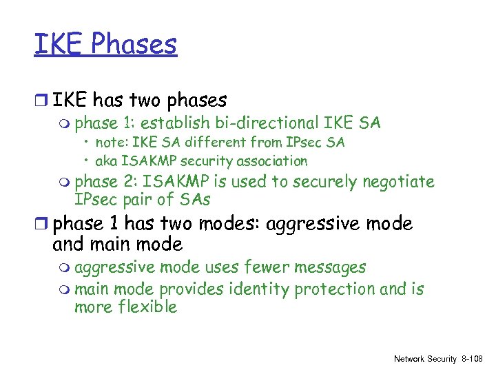 IKE Phases r IKE has two phases m phase 1: establish bi-directional IKE SA