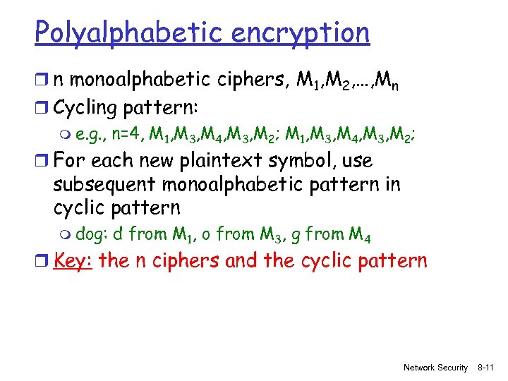 Polyalphabetic encryption r n monoalphabetic ciphers, M 1, M 2, …, Mn r Cycling