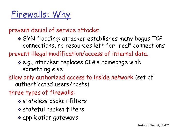 Firewalls: Why prevent denial of service attacks: v SYN flooding: attacker establishes many bogus