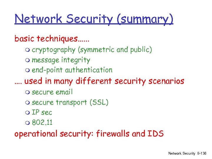 Network Security (summary) basic techniques…. . . m cryptography (symmetric and public) m message