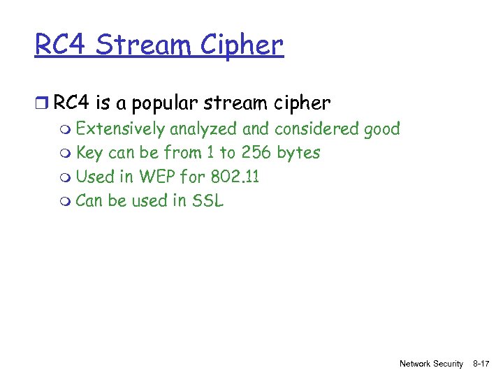 RC 4 Stream Cipher r RC 4 is a popular stream cipher m Extensively